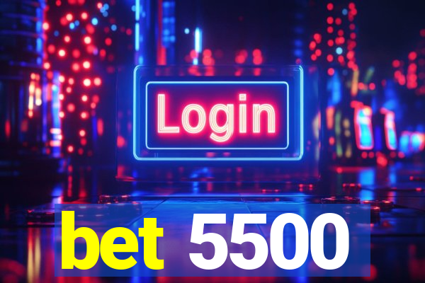 bet 5500